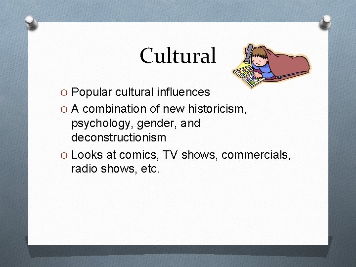 Cultural O Popular cultural influences O A combination of new historicism, psychology, gender, and