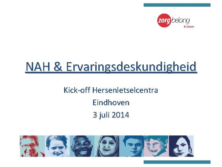 NAH & Ervaringsdeskundigheid Kick-off Hersenletselcentra Eindhoven 3 juli 2014 