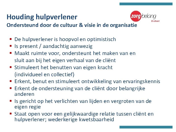 Houding hulpverlener Ondersteund door de cultuur & visie in de organisatie § De hulpverlener