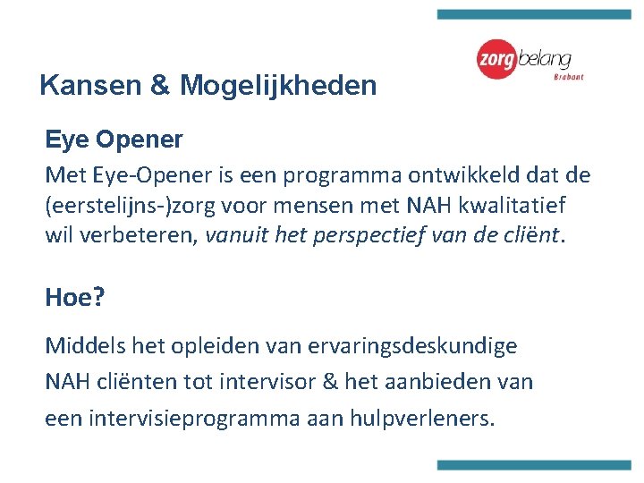 Kansen & Mogelijkheden Eye Opener Met Eye-Opener is een programma ontwikkeld dat de (eerstelijns-)zorg