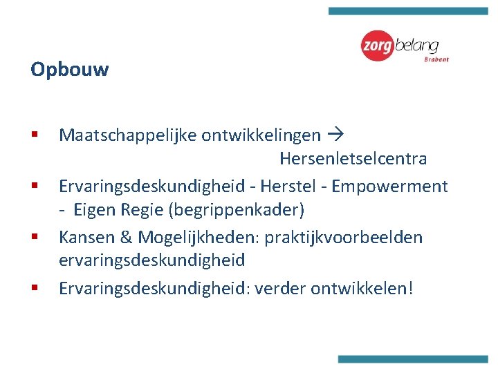 Opbouw § Maatschappelijke ontwikkelingen Hersenletselcentra § Ervaringsdeskundigheid - Herstel - Empowerment - Eigen Regie