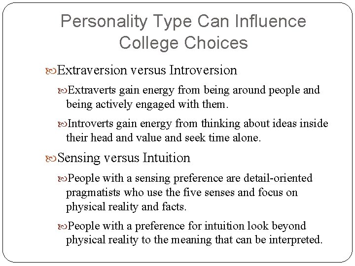 Personality Type Can Influence College Choices Extraversion versus Introversion Extraverts gain energy from being