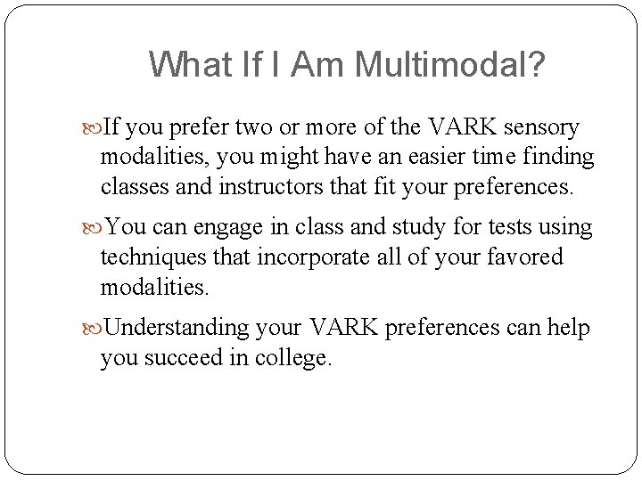 What If I Am Multimodal? If you prefer two or more of the VARK