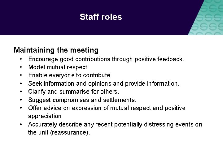 Staff roles Maintaining the meeting • • Encourage good contributions through positive feedback. Model