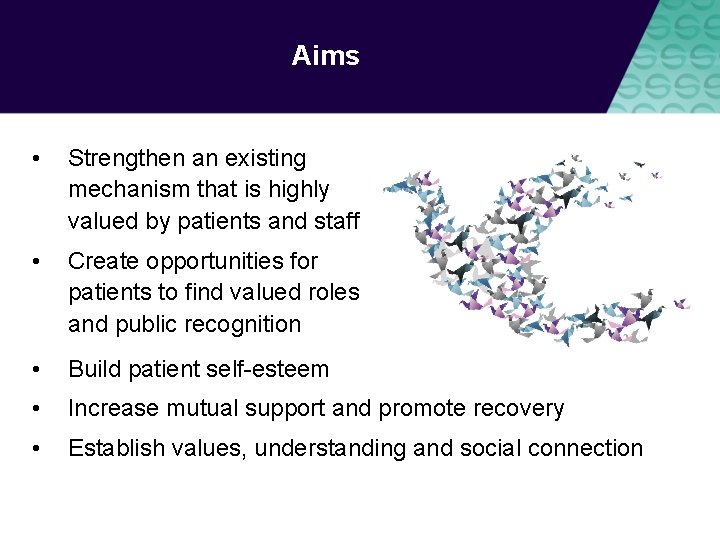 Aims • Strengthen an existing mechanism that is highly valued by patients and staff