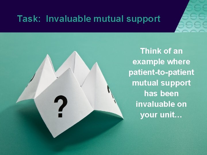 Task: Invaluable mutual support Think of an example where patient-to-patient mutual support has been