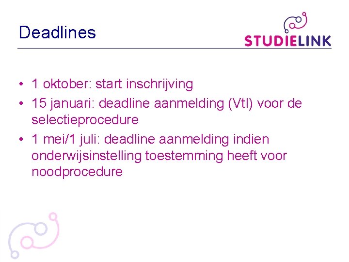 Deadlines • 1 oktober: start inschrijving • 15 januari: deadline aanmelding (Vt. I) voor