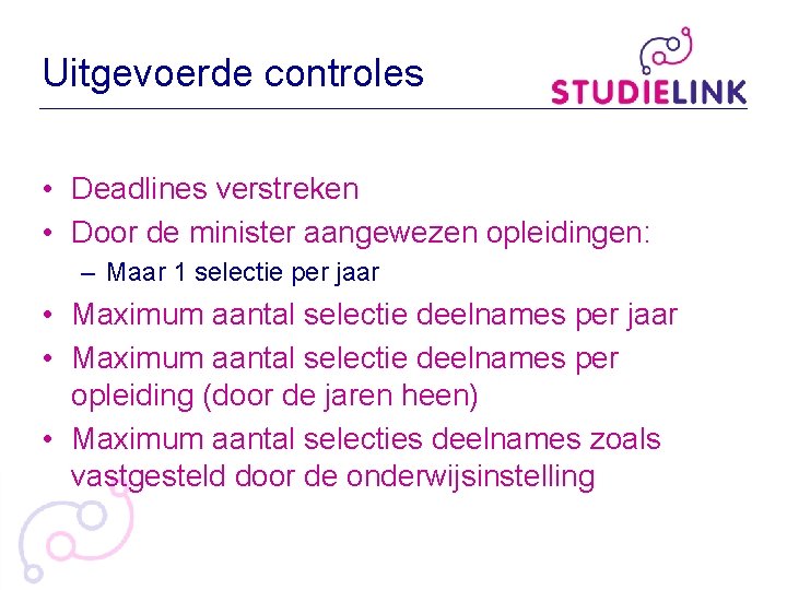 Uitgevoerde controles • Deadlines verstreken • Door de minister aangewezen opleidingen: – Maar 1