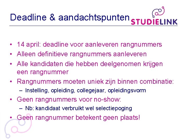 Deadline & aandachtspunten • 14 april: deadline voor aanleveren rangnummers • Alleen definitieve rangnummers