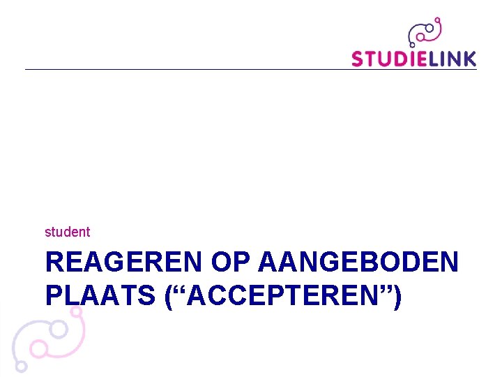 student REAGEREN OP AANGEBODEN PLAATS (“ACCEPTEREN”) student REAGEREN OP AANGEBODEN PLAATS (“ACCEPTEREN”)