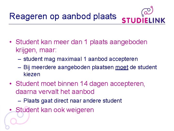 Reageren op aanbod plaats • Student kan meer dan 1 plaats aangeboden krijgen, maar: