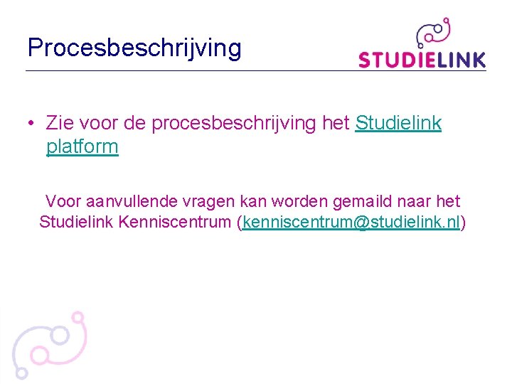 Procesbeschrijving • Zie voor de procesbeschrijving het Studielink platform Voor aanvullende vragen kan worden Procesbeschrijving • Zie voor de procesbeschrijving het Studielink platform Voor aanvullende vragen kan worden