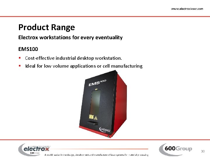 Product Range Electrox workstations for every eventuality EMS 100 § Cost-effective industrial desktop workstation.