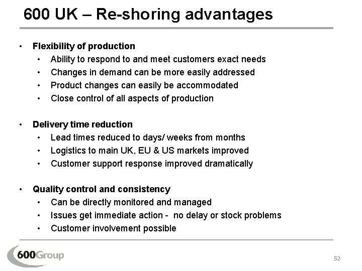 600 UK – Re-shoring advantages • Flexibility of production • Ability to respond to