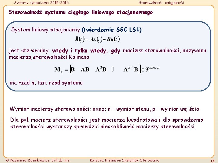 Systemy dynamiczne 2015/2016 Sterowalność - osiągalność Sterowalność systemu ciągłego liniowego stacjonarnego System liniowy stacjonarny