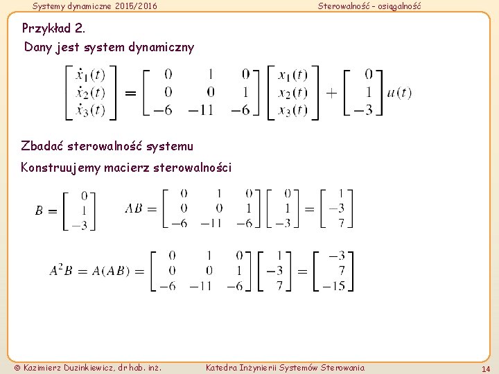 Systemy dynamiczne 2015/2016 Sterowalność - osiągalność Przykład 2. Dany jest system dynamiczny Zbadać sterowalność