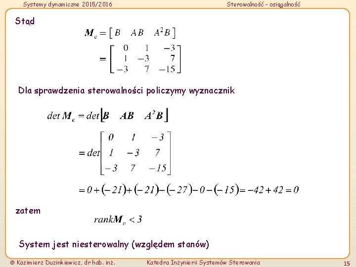 Systemy dynamiczne 2015/2016 Sterowalność - osiągalność Stąd Dla sprawdzenia sterowalności policzymy wyznacznik zatem System