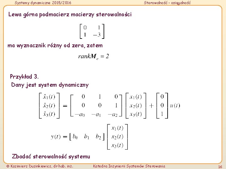 Systemy dynamiczne 2015/2016 Sterowalność - osiągalność Lewa górna podmacierzy sterowalności ma wyznacznik różny od