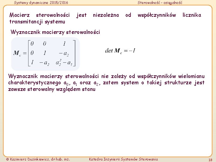 Systemy dynamiczne 2015/2016 Macierz sterowalności transmitancji systemu Sterowalność - osiągalność jest niezależna od współczynników