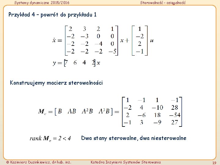 Systemy dynamiczne 2015/2016 Sterowalność - osiągalność Przykład 4 – powrót do przykładu 1 Konstruujemy