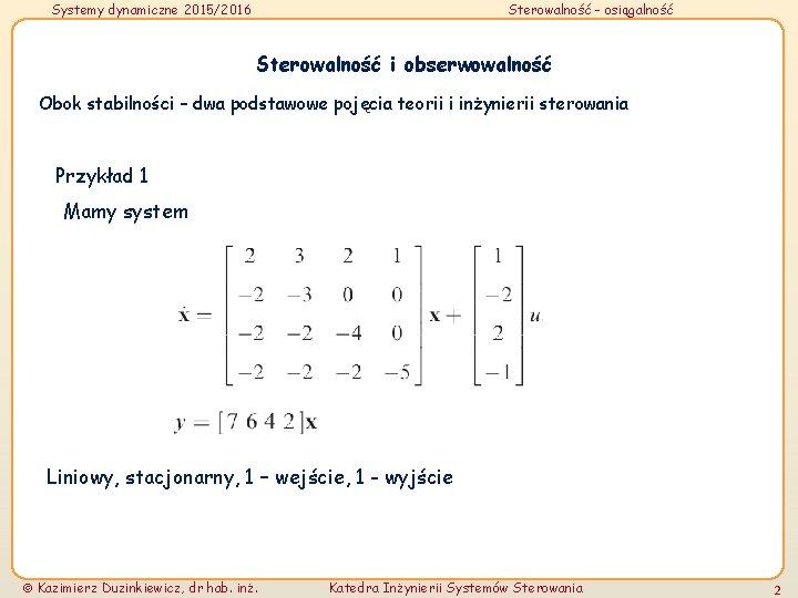 Systemy dynamiczne 2015/2016 Sterowalność - osiągalność Sterowalność i obserwowalność Obok stabilności – dwa podstawowe