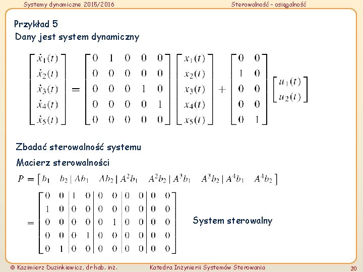 Systemy dynamiczne 2015/2016 Sterowalność - osiągalność Przykład 5 Dany jest system dynamiczny Zbadać sterowalność