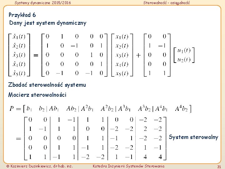 Systemy dynamiczne 2015/2016 Sterowalność - osiągalność Przykład 6 Dany jest system dynamiczny Zbadać sterowalność