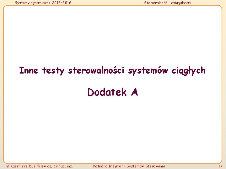 Systemy dynamiczne 2015/2016 Sterowalność - osiągalność Inne testy sterowalności systemów ciągłych Dodatek A Kazimierz