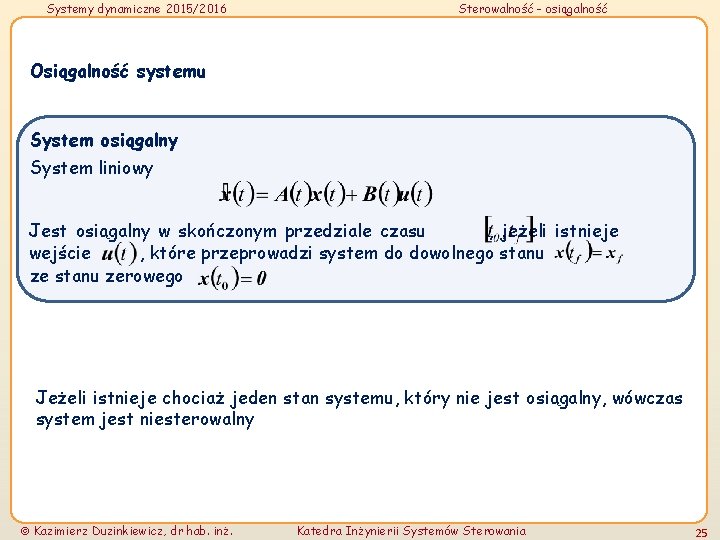 Systemy dynamiczne 2015/2016 Sterowalność - osiągalność Osiągalność systemu System osiągalny System liniowy Jest osiągalny
