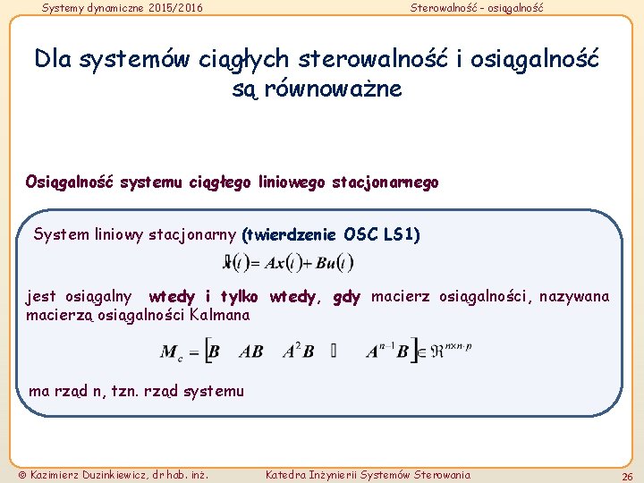 Systemy dynamiczne 2015/2016 Sterowalność - osiągalność Dla systemów ciągłych sterowalność i osiągalność są równoważne