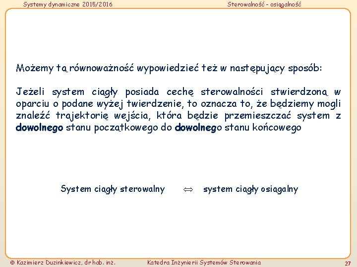 Systemy dynamiczne 2015/2016 Sterowalność - osiągalność Możemy tą równoważność wypowiedzieć też w następujący sposób: