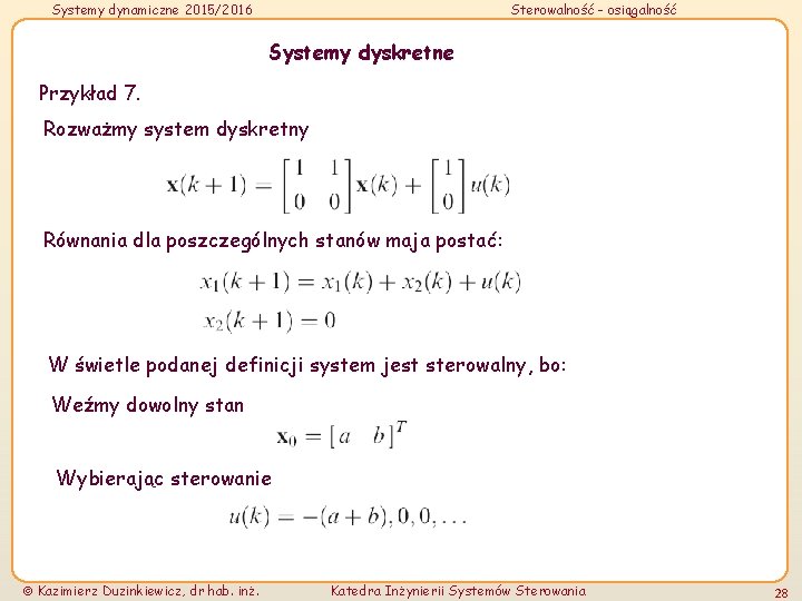 Systemy dynamiczne 2015/2016 Sterowalność - osiągalność Systemy dyskretne Przykład 7. Rozważmy system dyskretny Równania