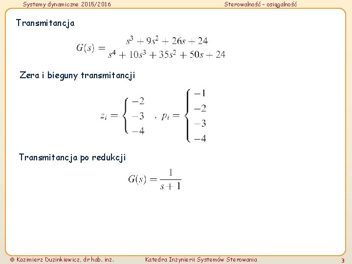 Systemy dynamiczne 2015/2016 Sterowalność - osiągalność Transmitancja Zera i bieguny transmitancji Transmitancja po redukcji