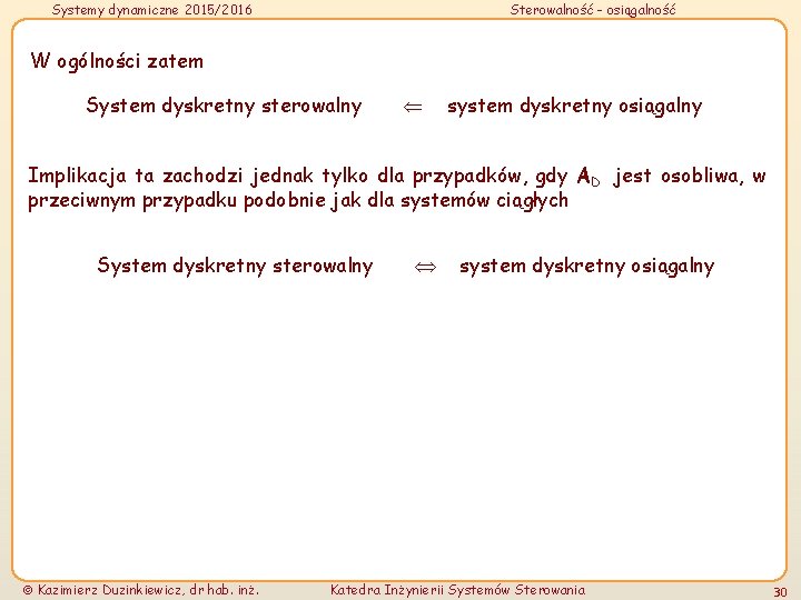 Systemy dynamiczne 2015/2016 Sterowalność - osiągalność W ogólności zatem System dyskretny sterowalny system dyskretny