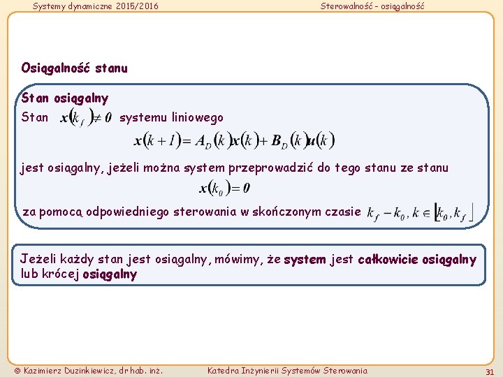 Systemy dynamiczne 2015/2016 Sterowalność - osiągalność Osiągalność stanu Stan osiągalny Stan systemu liniowego jest