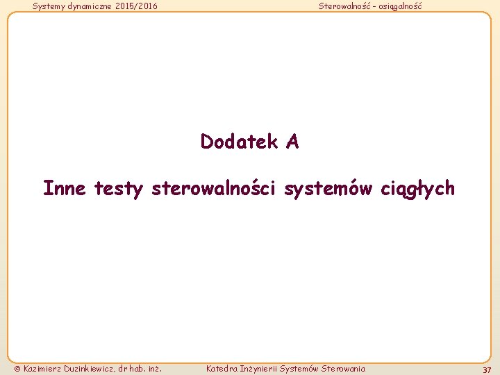 Systemy dynamiczne 2015/2016 Sterowalność - osiągalność Dodatek A Inne testy sterowalności systemów ciągłych Kazimierz