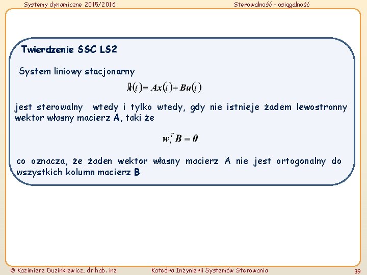 Systemy dynamiczne 2015/2016 Sterowalność - osiągalność Twierdzenie SSC LS 2 System liniowy stacjonarny jest