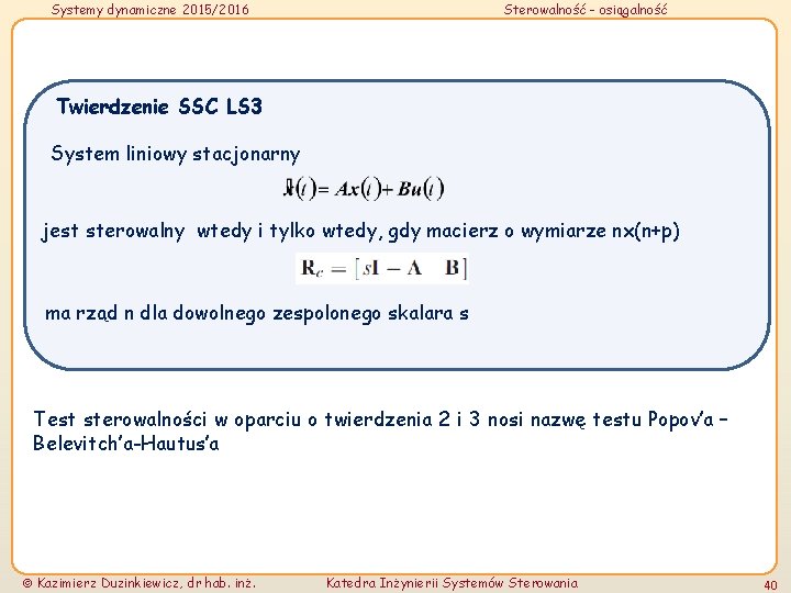 Systemy dynamiczne 2015/2016 Sterowalność - osiągalność Twierdzenie SSC LS 3 System liniowy stacjonarny jest