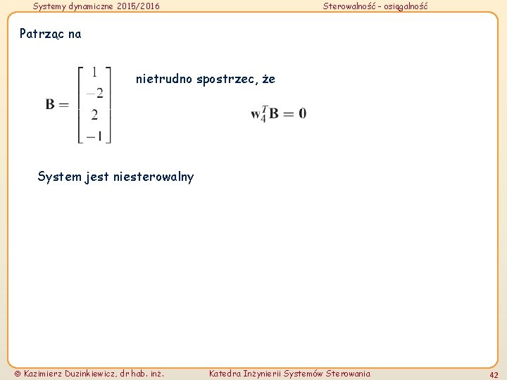 Systemy dynamiczne 2015/2016 Sterowalność - osiągalność Patrząc na nietrudno spostrzec, że System jest niesterowalny