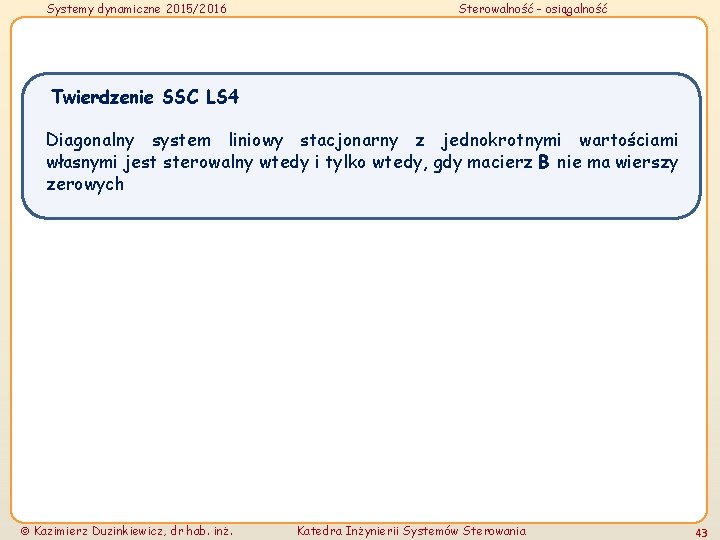 Systemy dynamiczne 2015/2016 Sterowalność - osiągalność Twierdzenie SSC LS 4 Diagonalny system liniowy stacjonarny