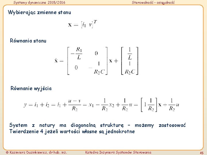 Systemy dynamiczne 2015/2016 Sterowalność - osiągalność Wybierając zmienne stanu Równania stanu Równanie wyjścia System