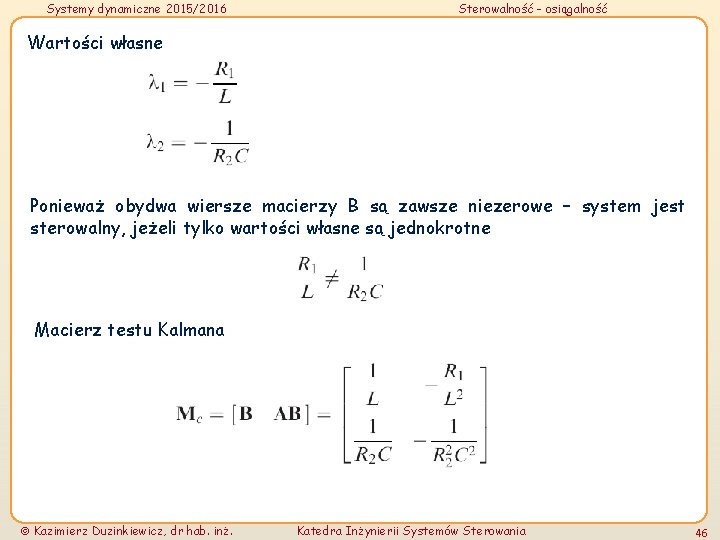 Systemy dynamiczne 2015/2016 Sterowalność - osiągalność Wartości własne Ponieważ obydwa wiersze macierzy B są