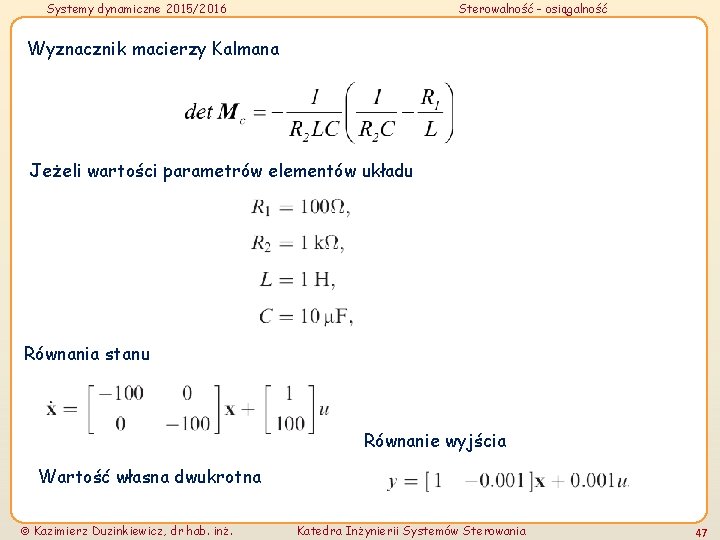 Systemy dynamiczne 2015/2016 Sterowalność - osiągalność Wyznacznik macierzy Kalmana Jeżeli wartości parametrów elementów układu