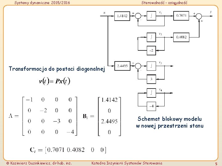Systemy dynamiczne 2015/2016 Sterowalność - osiągalność Transformacja do postaci diagonalnej Schemat blokowy modelu w