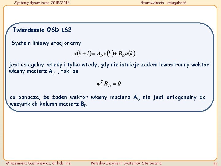 Systemy dynamiczne 2015/2016 Sterowalność - osiągalność Twierdzenie OSD LS 2 System liniowy stacjonarny jest