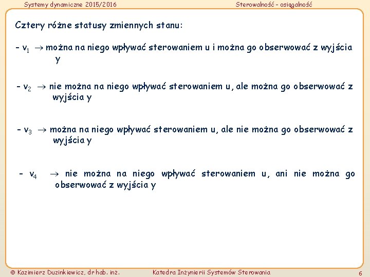 Systemy dynamiczne 2015/2016 Sterowalność - osiągalność Cztery różne statusy zmiennych stanu: - v 1