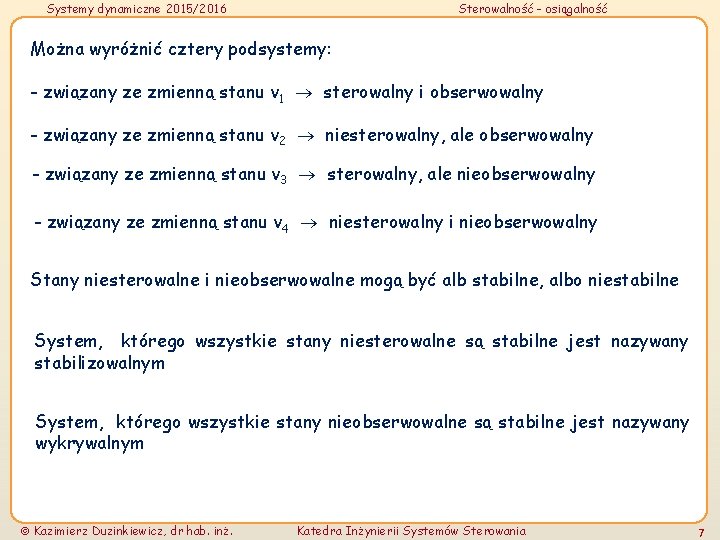 Systemy dynamiczne 2015/2016 Sterowalność - osiągalność Można wyróżnić cztery podsystemy: - związany ze zmienną