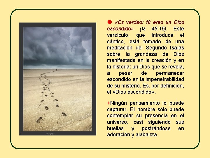  «Es verdad: tú eres un Dios escondido» (Is 45, 15). Este versículo, que