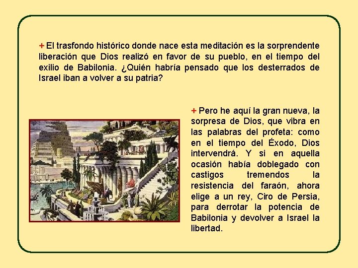 + El trasfondo histórico donde nace esta meditación es la sorprendente liberación que Dios