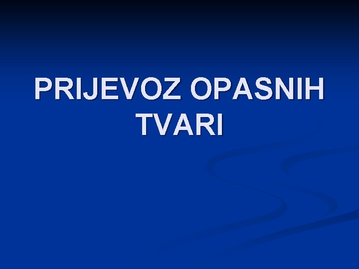 PRIJEVOZ OPASNIH TVARI 